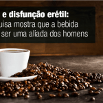 Café e disfunção erétil